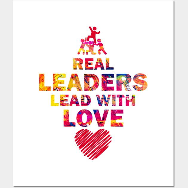 Real Leaders Lead with Love Wall Art by YasOOsaY